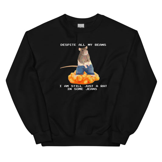 Despite All My Beans I Am Still Just a Rat in Some Jeans Unisex Sweatshirt