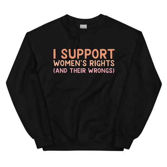 I Support Women's Rights (and Wrongs) Unisex Sweatshirt V1