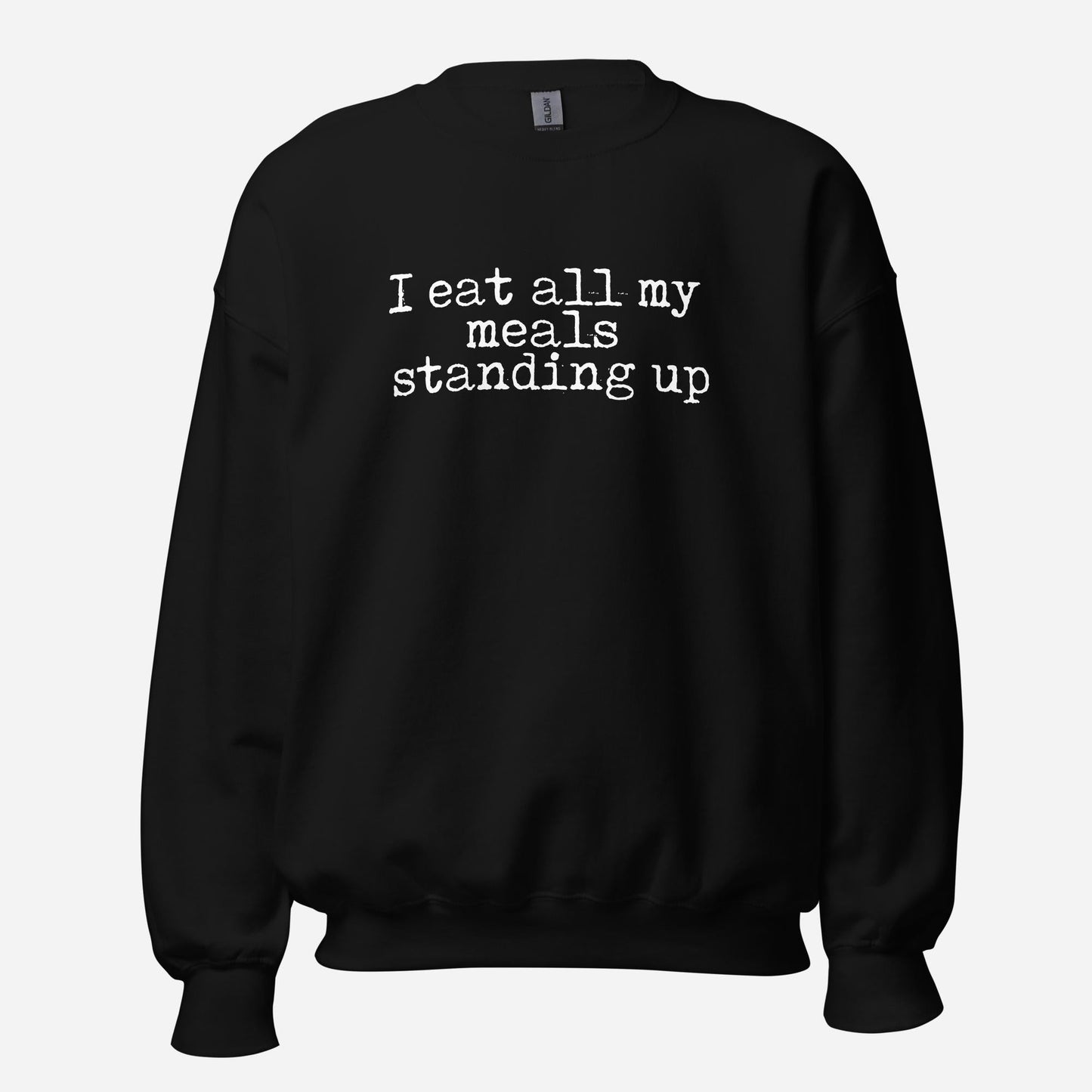I Eat My Meals Standing Up Unisex Sweatshirt