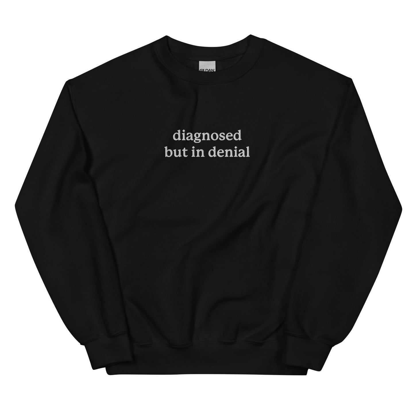 Diagnosed But in Denial Embroidered Unisex Sweatshirt