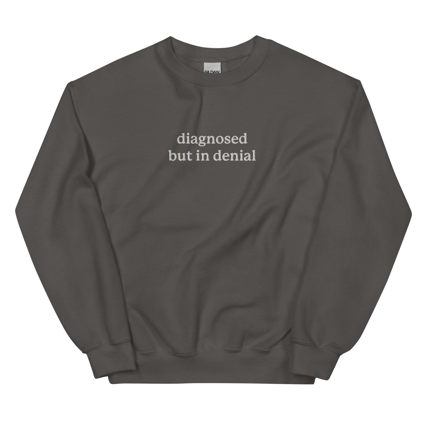 Diagnosed But in Denial Embroidered Unisex Sweatshirt