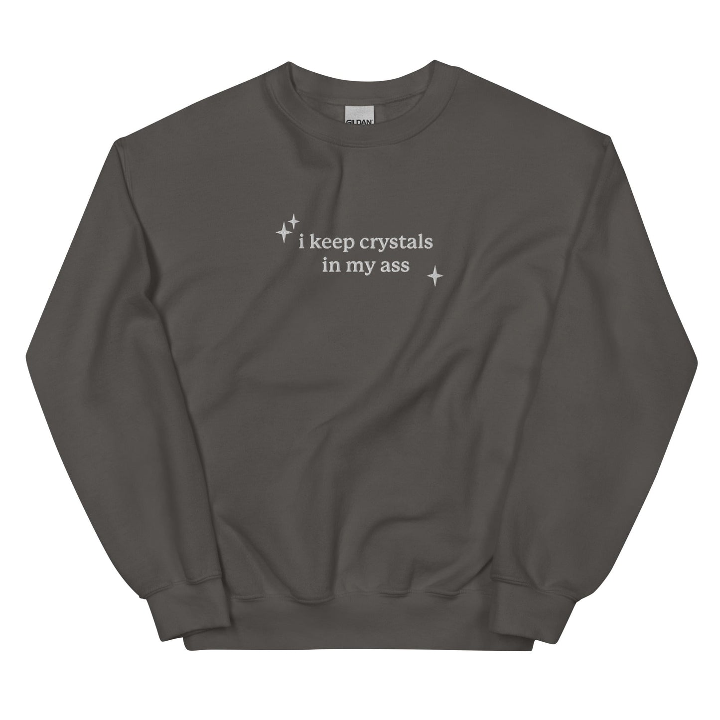 I Keep Crystals in My Ass Embroidered Unisex Sweatshirt