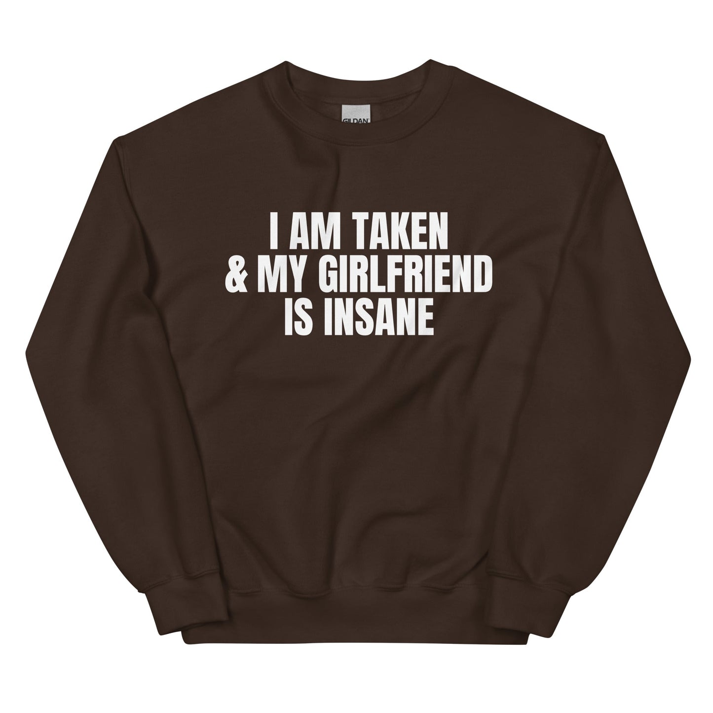 I Am Taken & My Girlfriend is Insane Unisex Sweatshirt