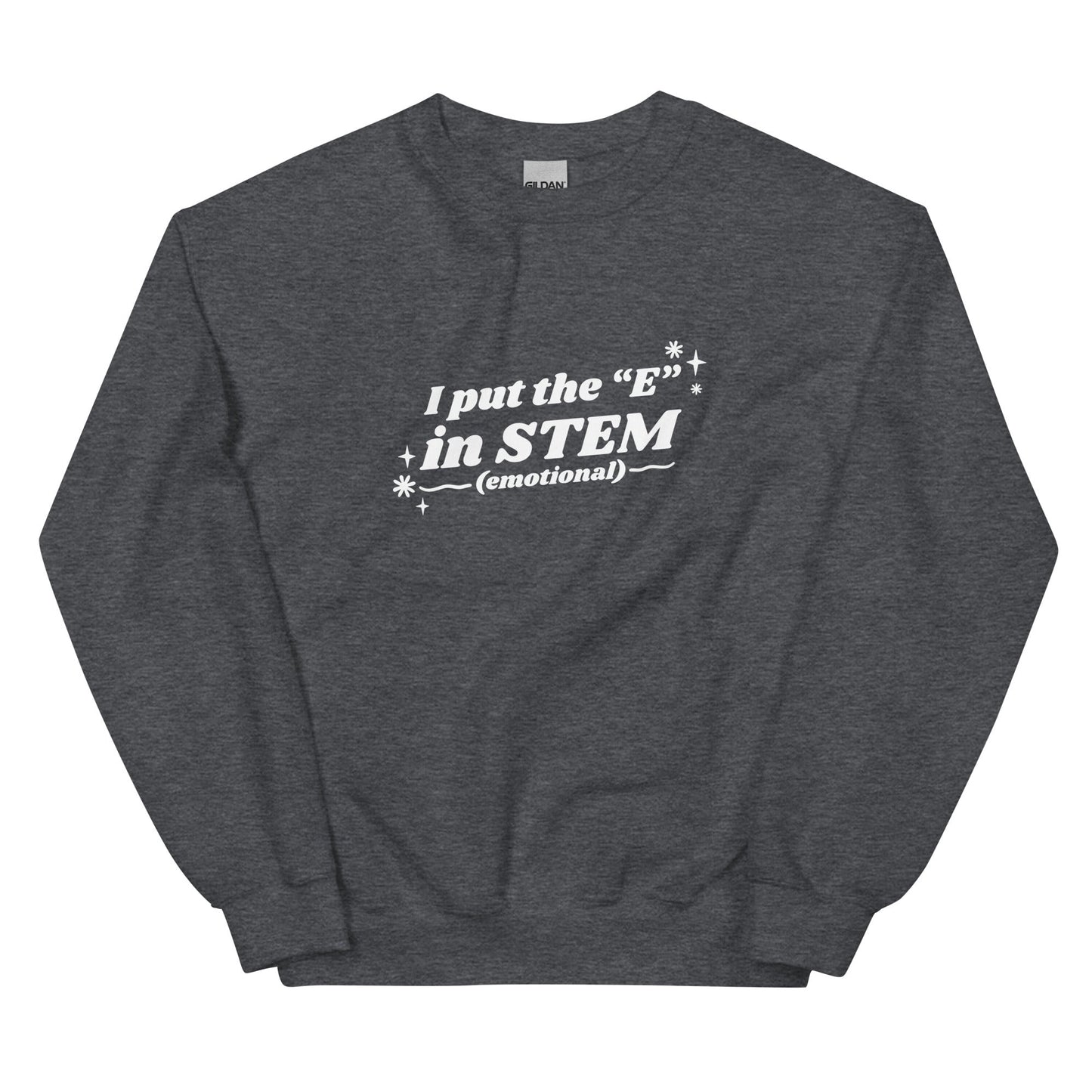 I Put the "E" in STEM Unisex Sweatshirt