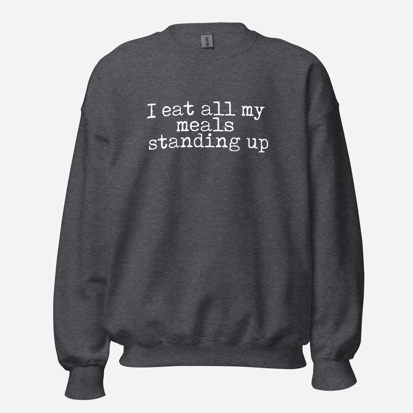 I Eat My Meals Standing Up Unisex Sweatshirt