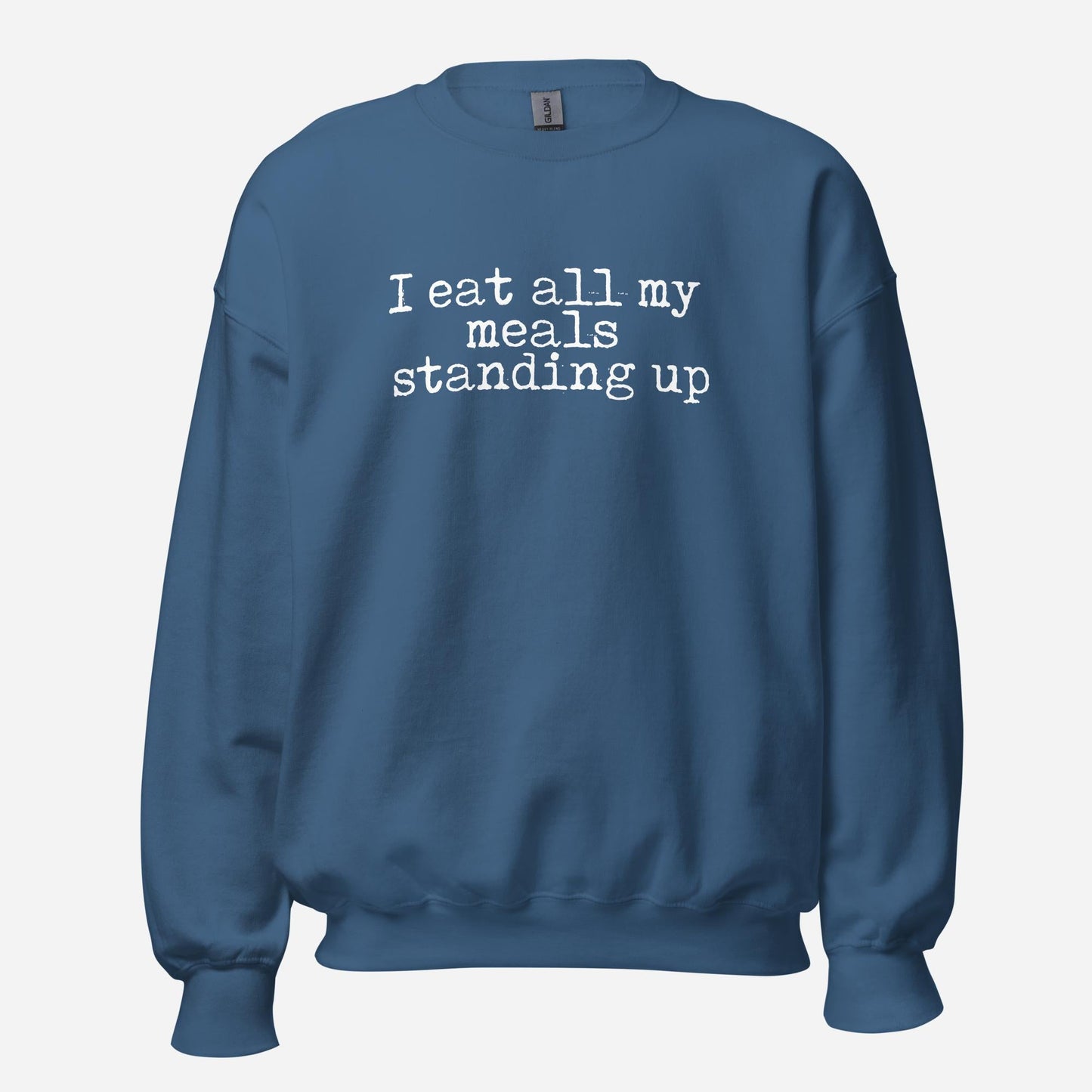 I Eat My Meals Standing Up Unisex Sweatshirt