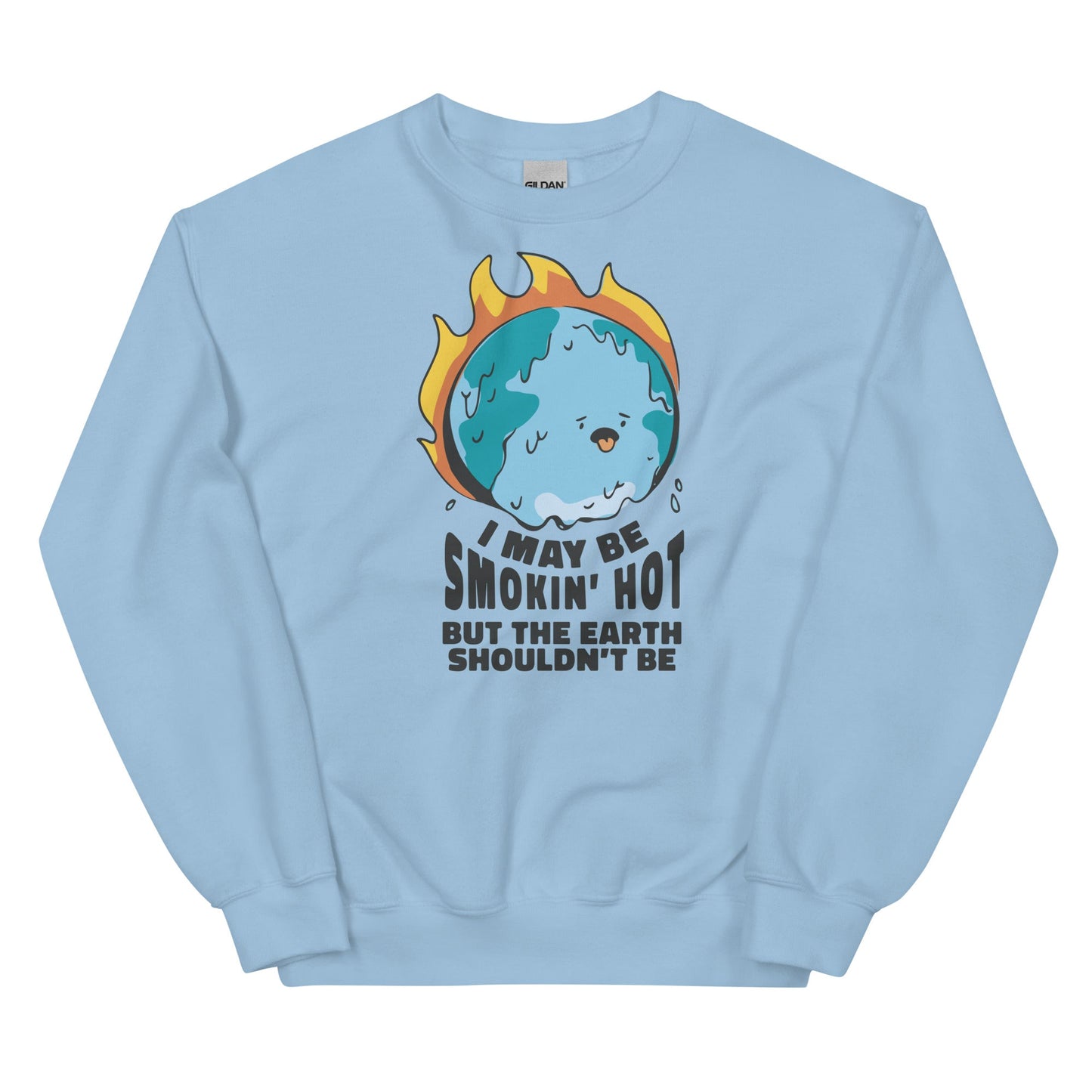I May Be Smokin' Hot But the Earth Shouldn't Be Unisex Sweatshirt