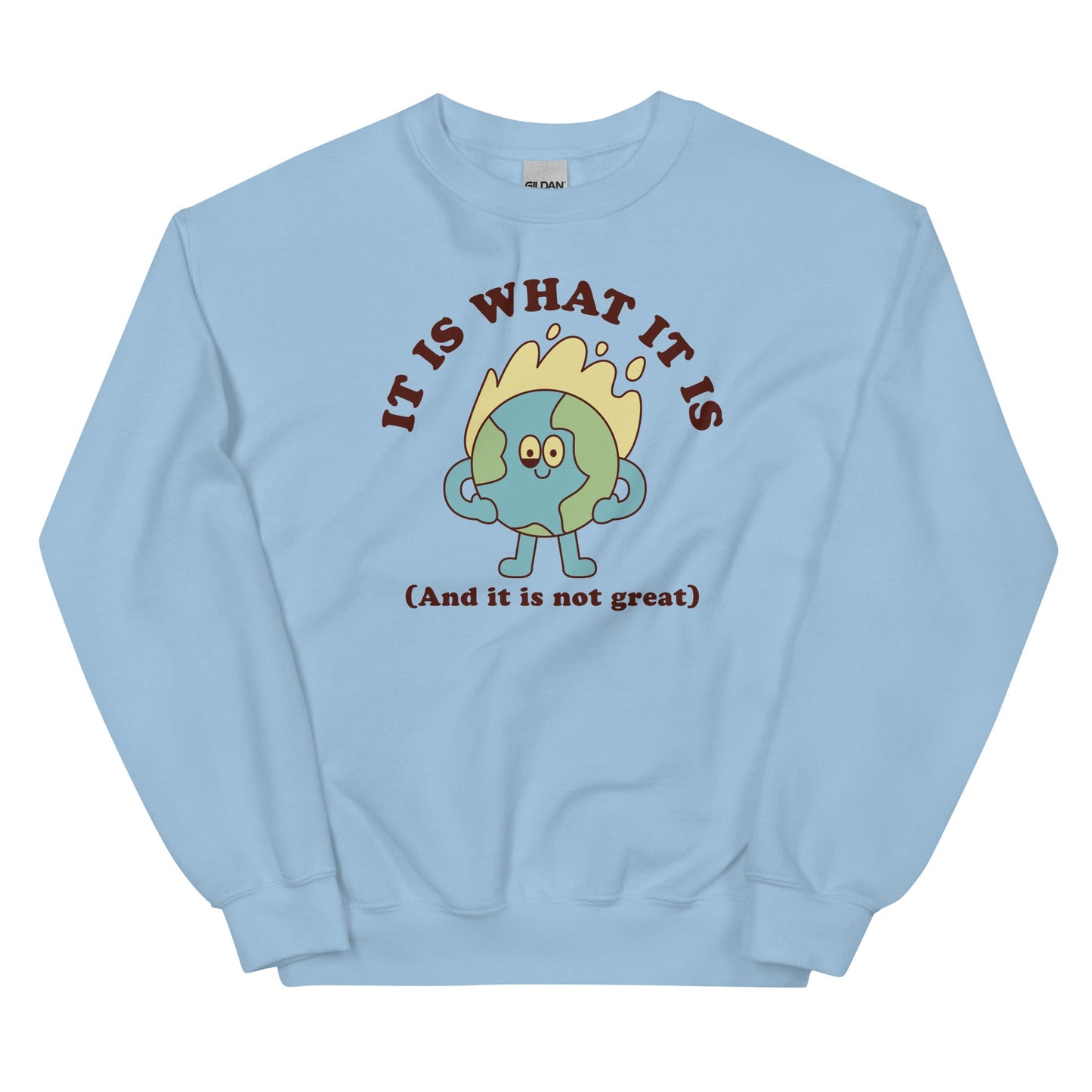 It Is What It Is (And It Is Not Great) Unisex Sweatshirt