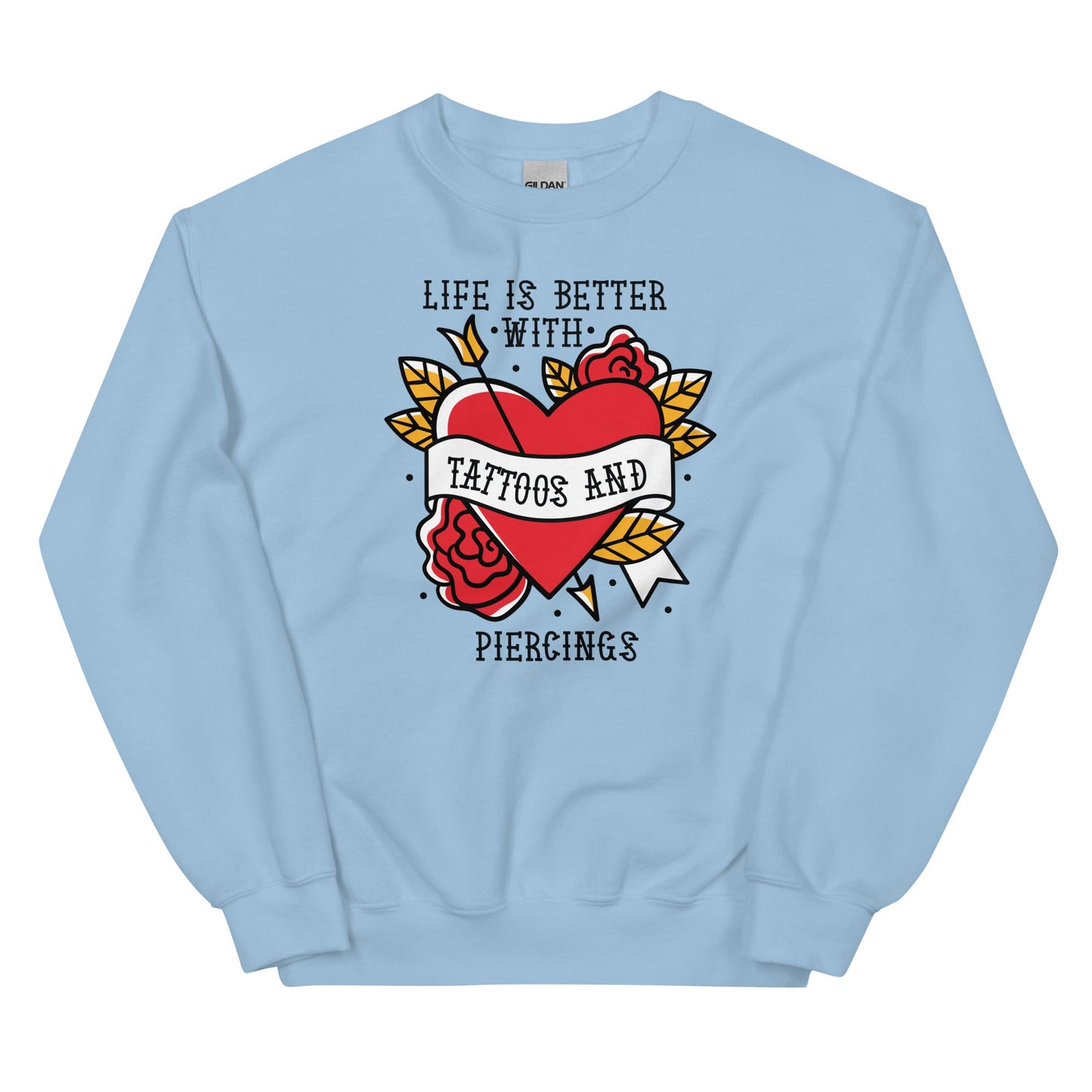 Life is Better With Tattoos and Piercings Unisex Sweatshirt