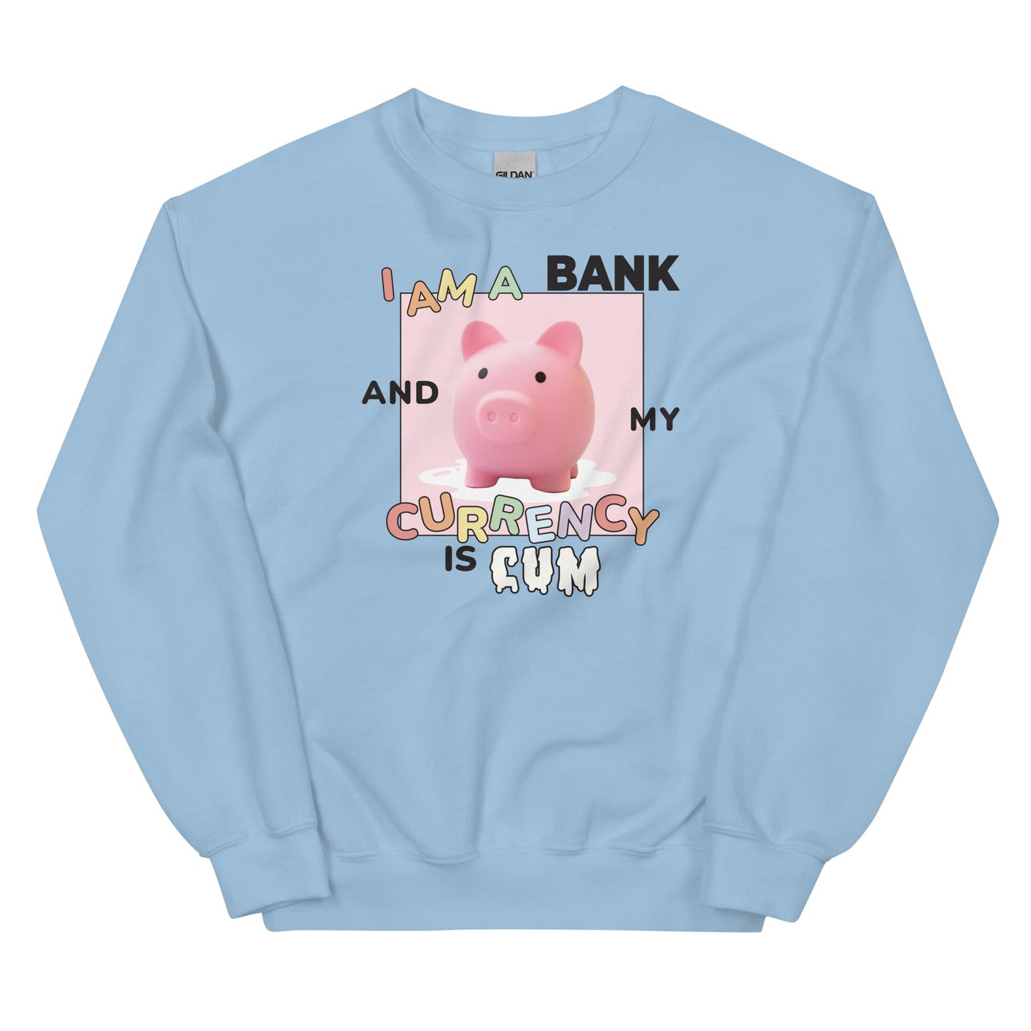 I Am a Bank and My Currency is Cum Unisex Sweatshirt