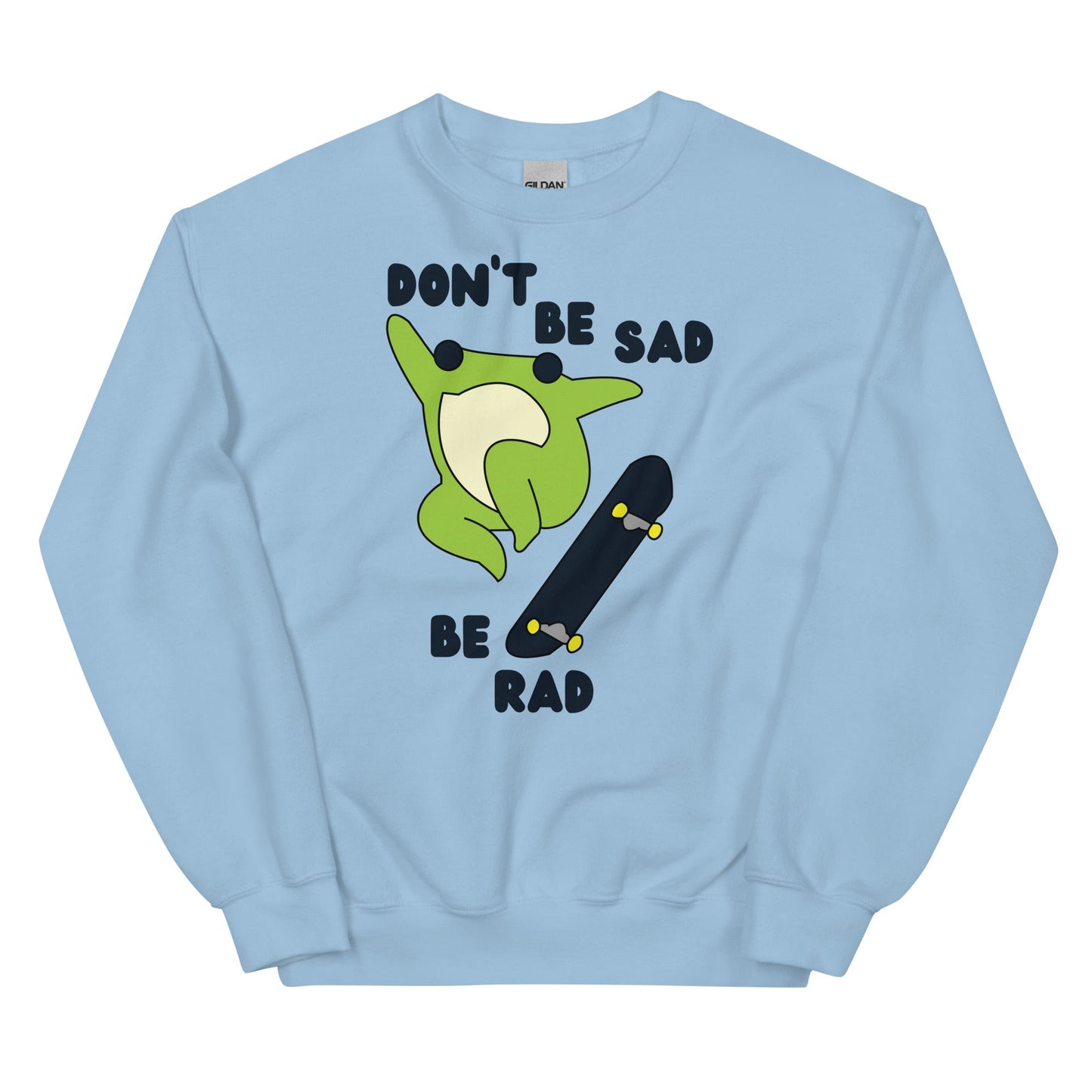 Don't Be Sad Be Rad Unisex Sweatshirt