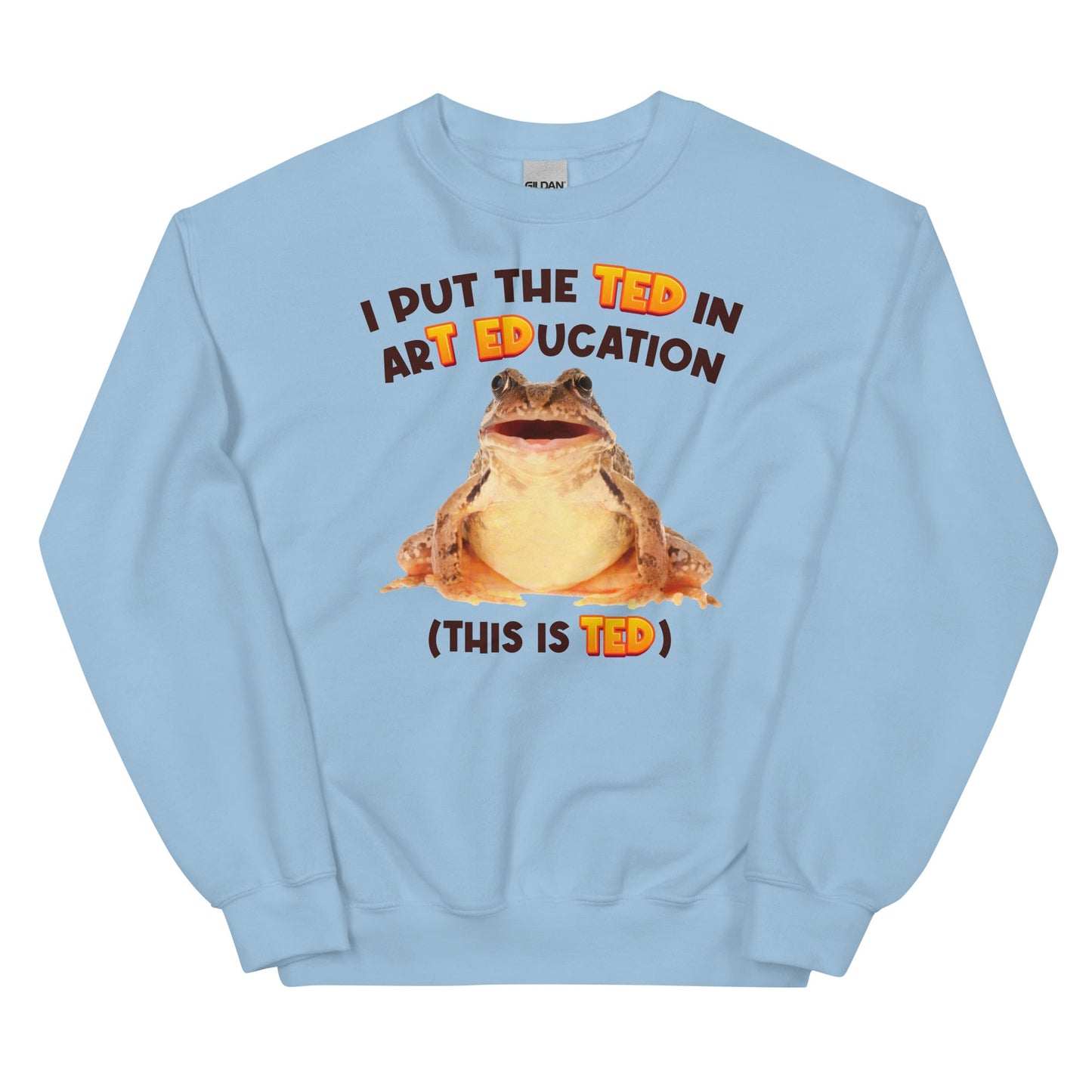 I Put the TED in arT EDucation Unisex Sweatshirt