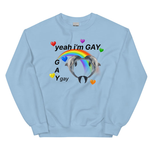 Yeah I'm Gay (Gay) Unisex Sweatshirt