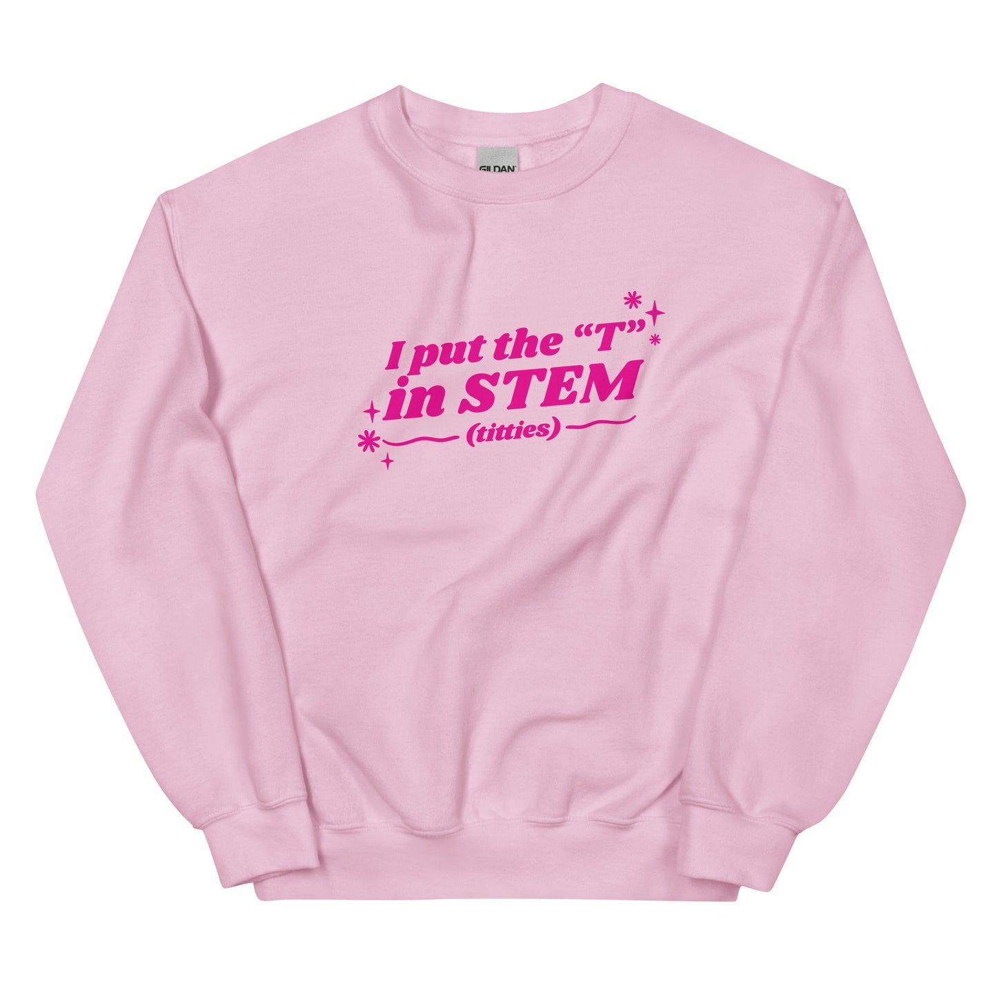 I Put the "T" in STEM Unisex Sweatshirt