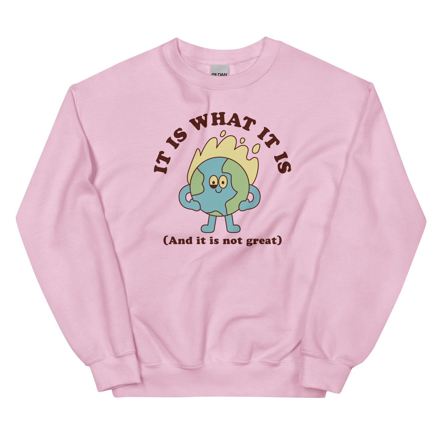 It Is What It Is (And It Is Not Great) Unisex Sweatshirt
