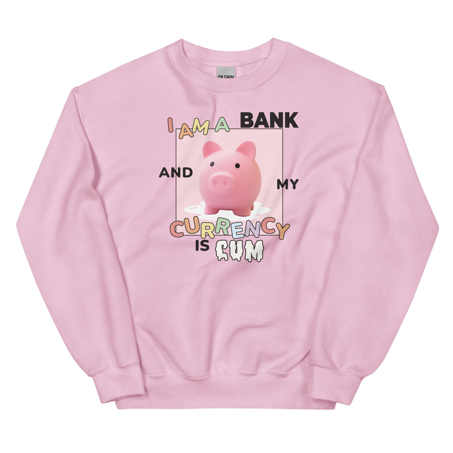 I Am a Bank and My Currency is Cum Unisex Sweatshirt