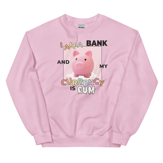 I Am a Bank and My Currency is Cum Unisex Sweatshirt