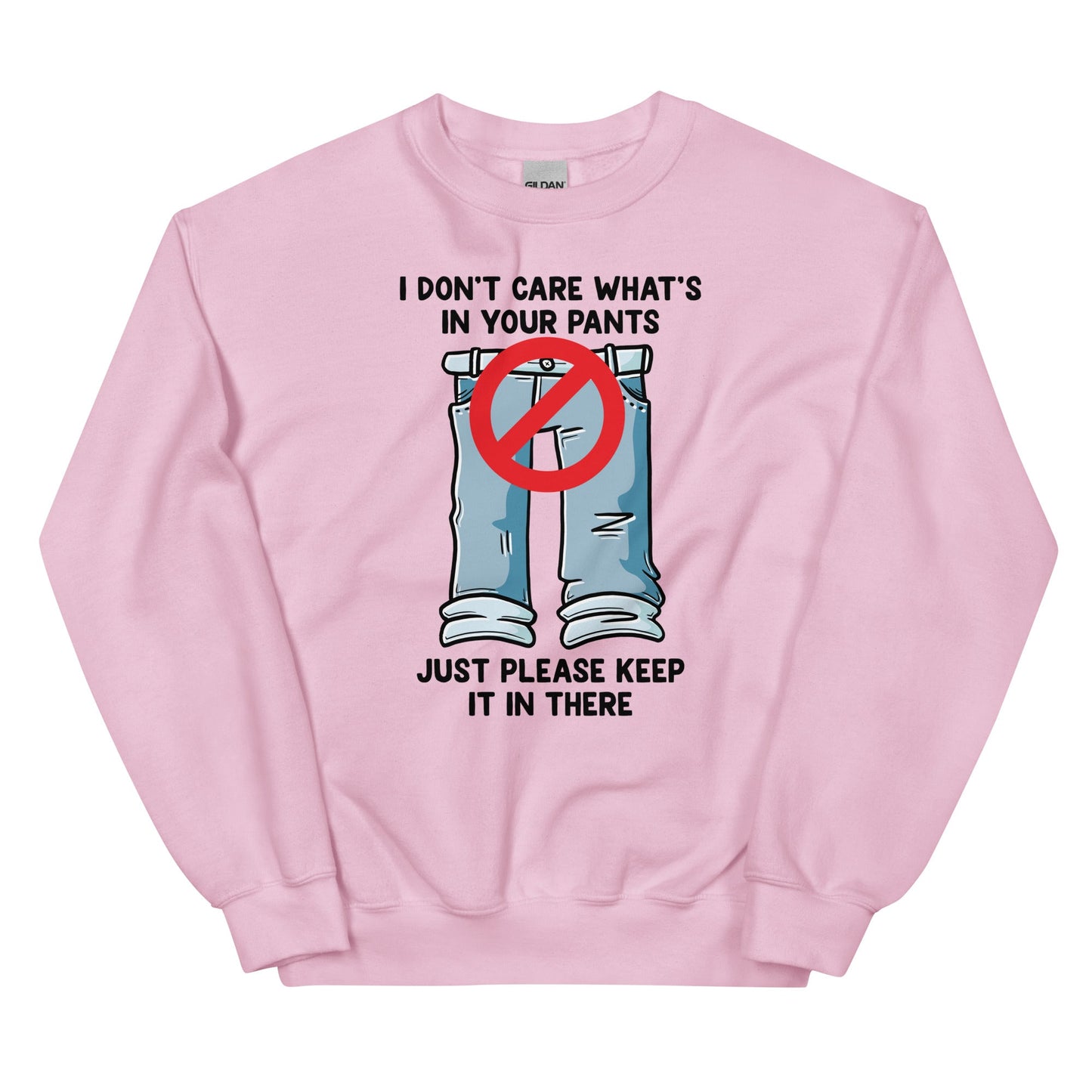 I Don't Care What's In Your Pants Unisex Sweatshirt