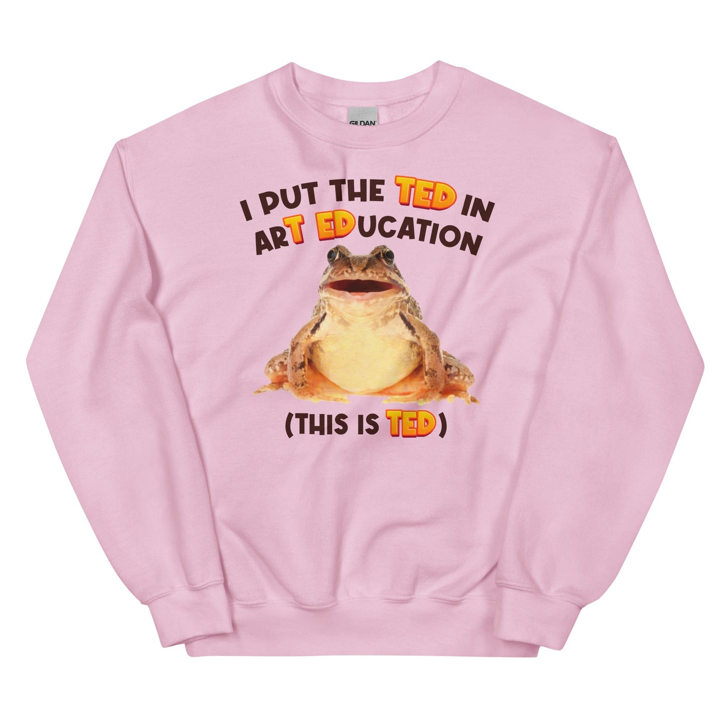 I Put the TED in arT EDucation Unisex Sweatshirt