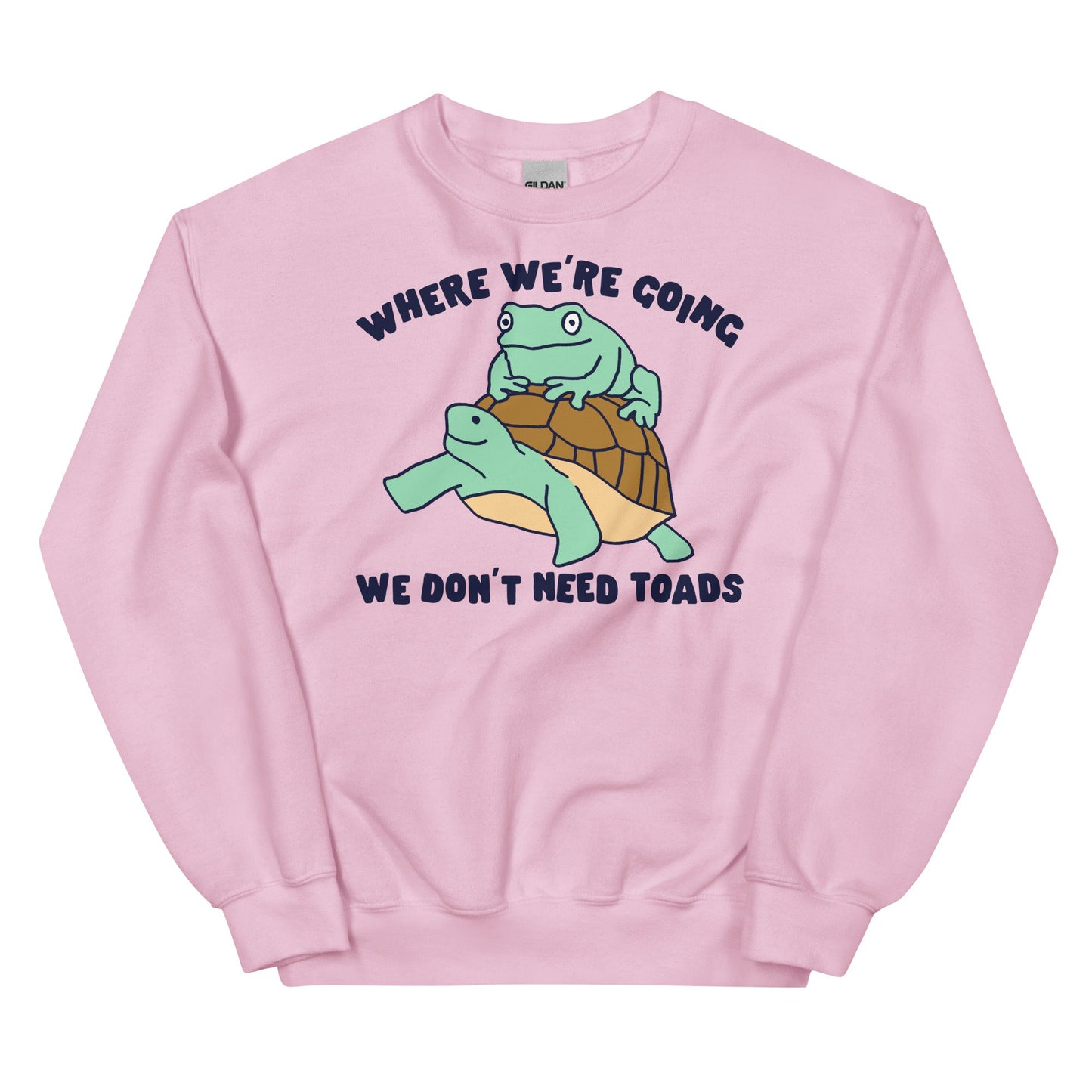 We Don't Need Toads Unisex Sweatshirt