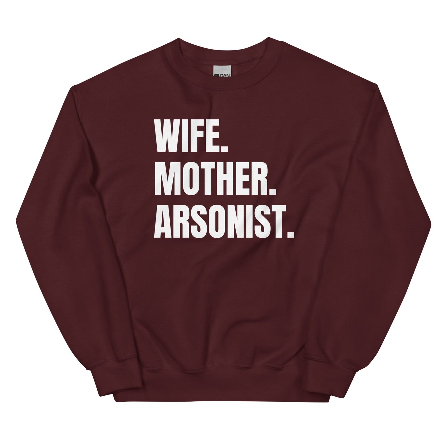 Wife. Mother. Arsonist. Unisex Sweatshirt