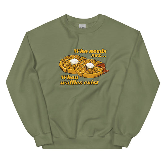 Who Needs Sex When Waffles Exist Unisex Sweatshirt