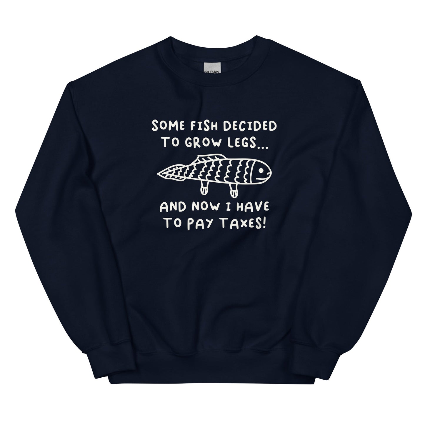Some Fish Decided to Grow Legs (Taxes) Unisex Sweatshirt
