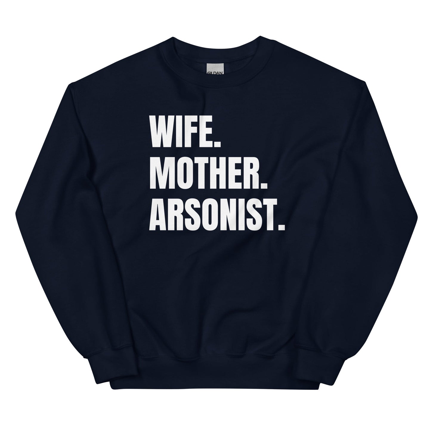 Wife. Mother. Arsonist. Unisex Sweatshirt