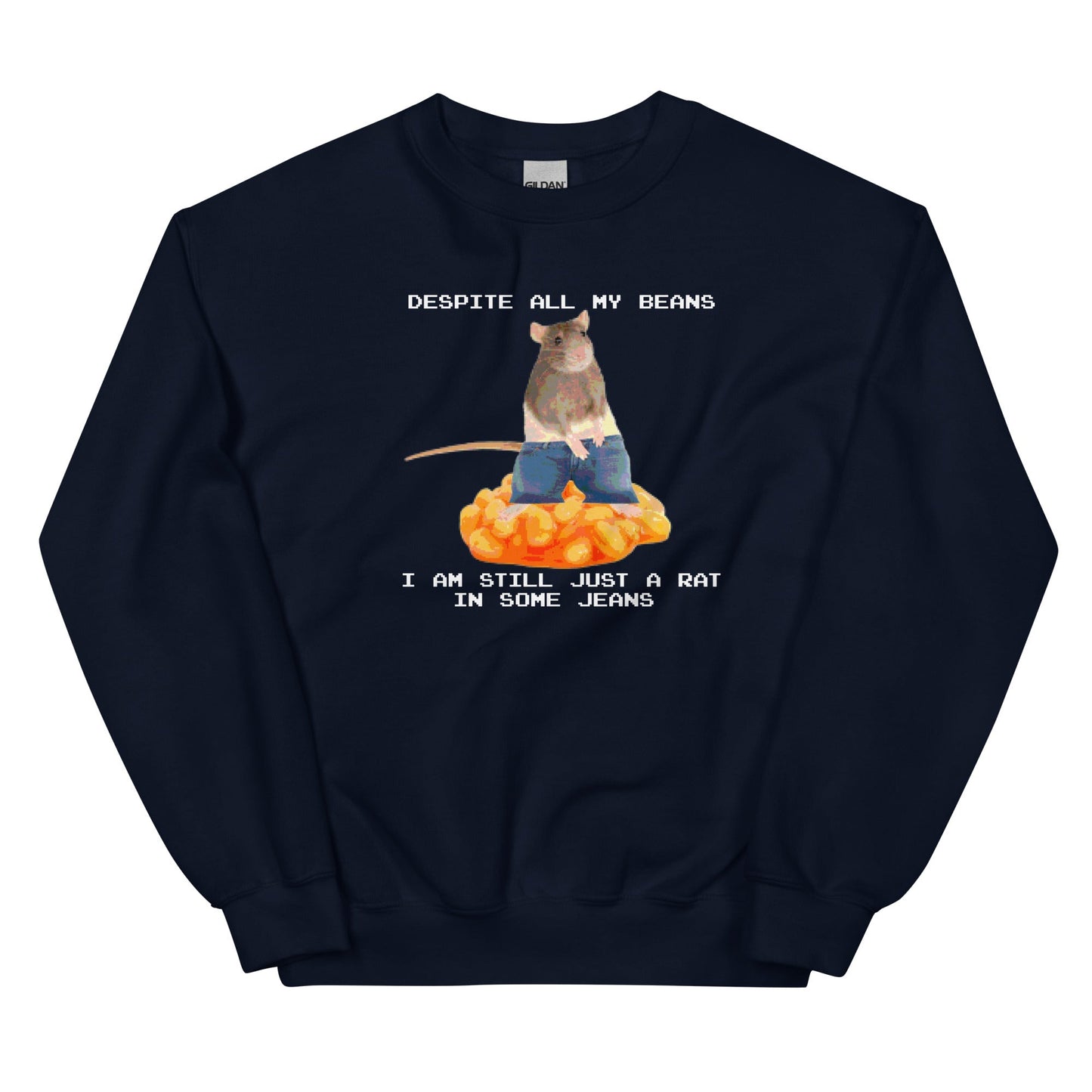 Despite All My Beans I Am Still Just a Rat in Some Jeans Unisex Sweatshirt