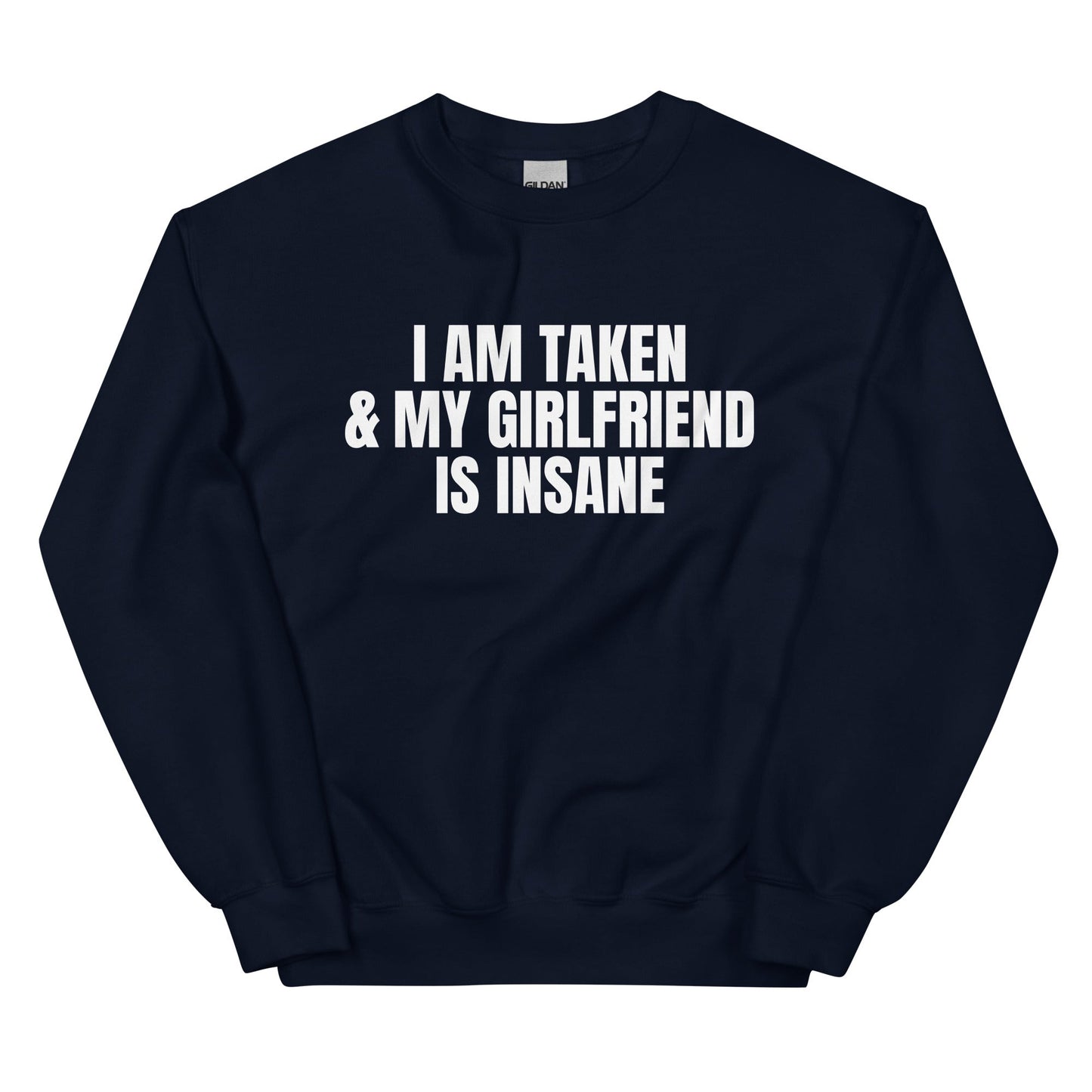 I Am Taken & My Girlfriend is Insane Unisex Sweatshirt