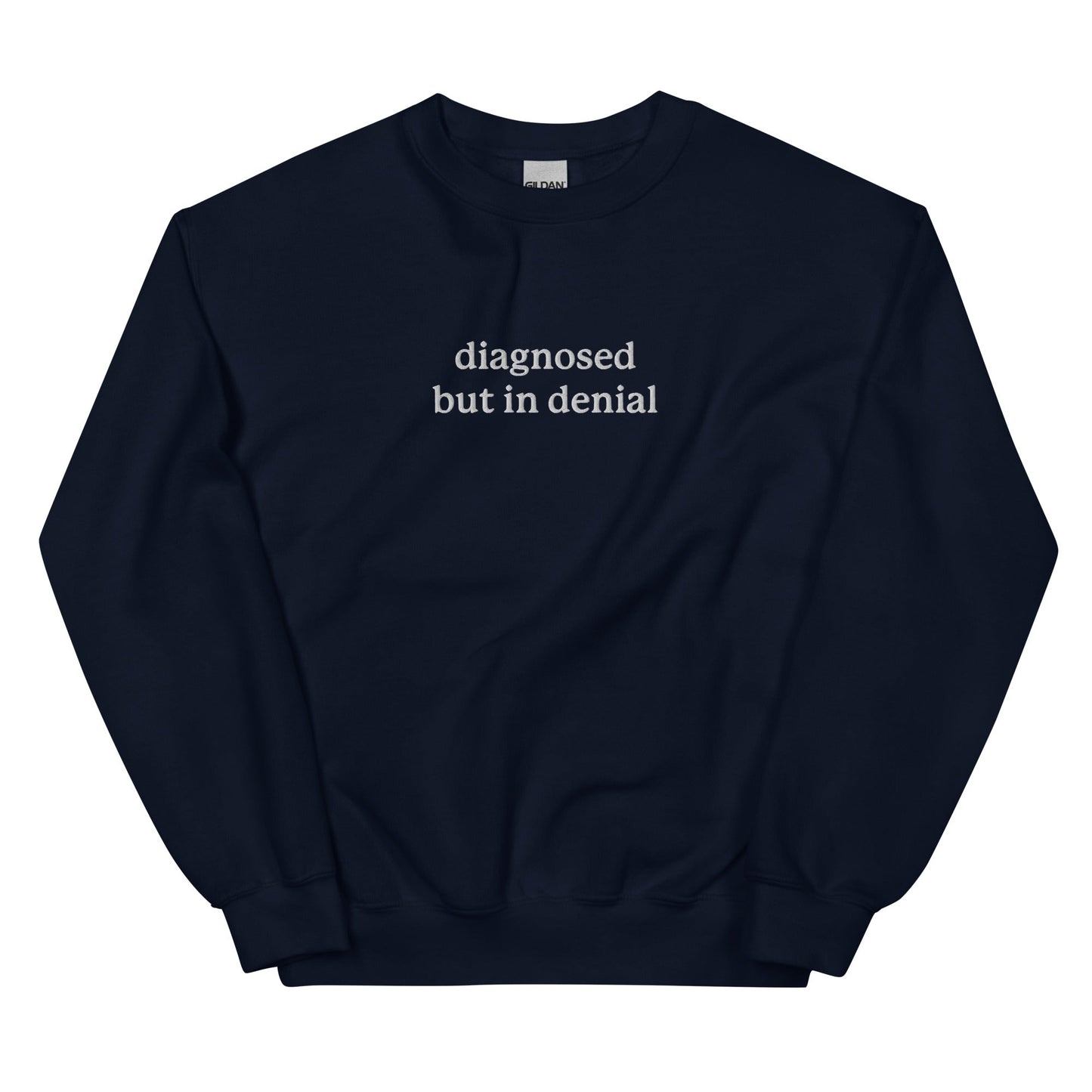 Diagnosed But in Denial Embroidered Unisex Sweatshirt