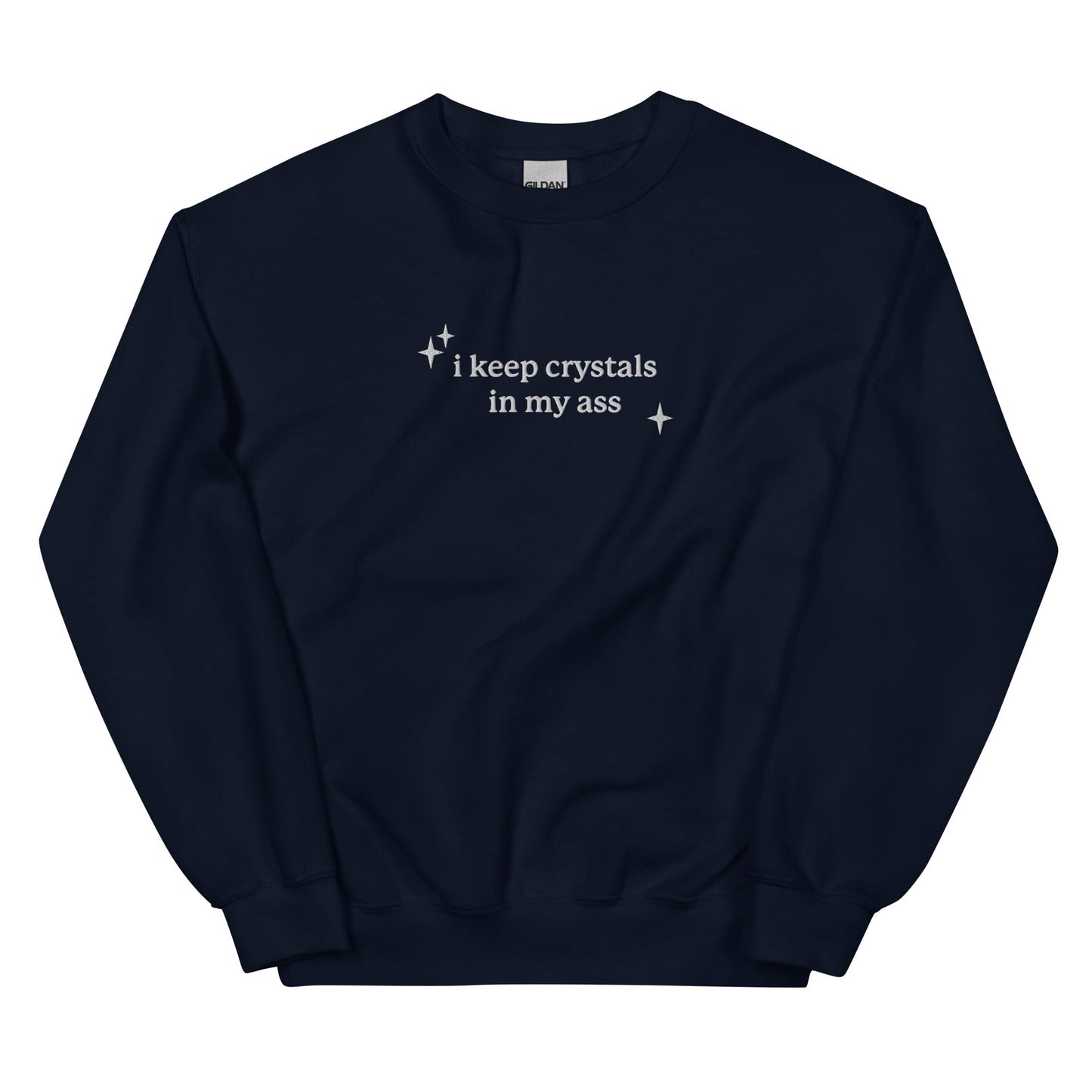 I Keep Crystals in My Ass Embroidered Unisex Sweatshirt