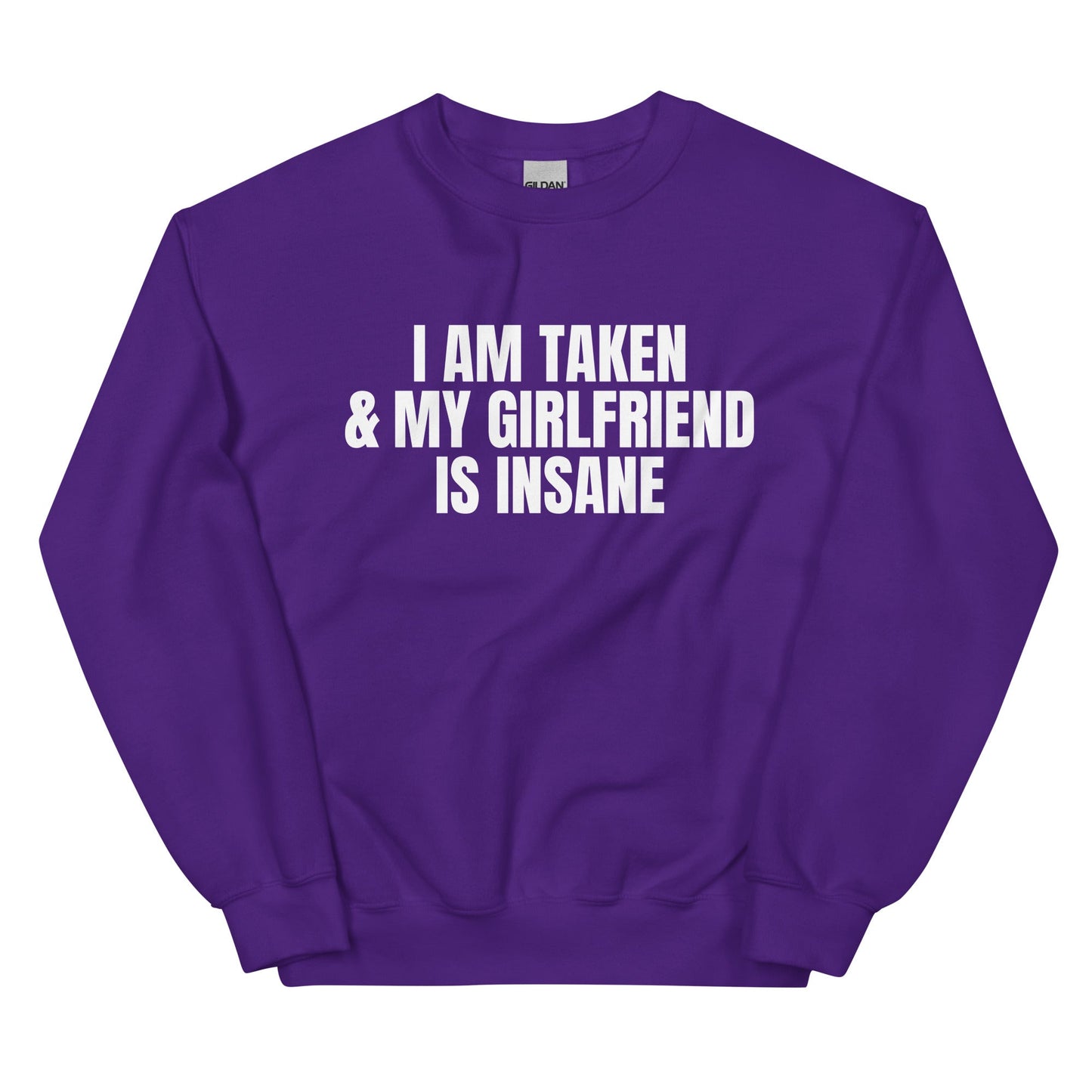 I Am Taken & My Girlfriend is Insane Unisex Sweatshirt