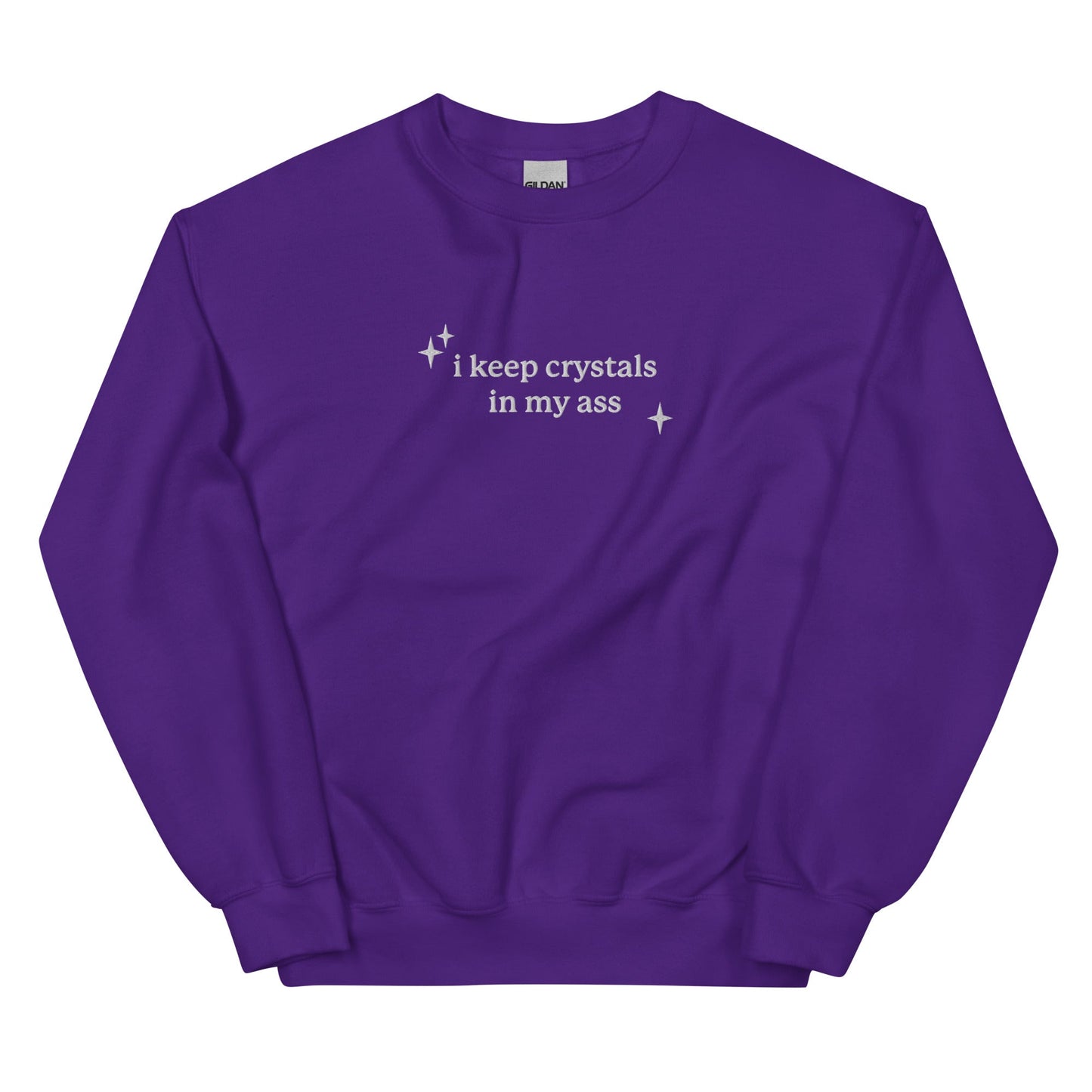 I Keep Crystals in My Ass Embroidered Unisex Sweatshirt