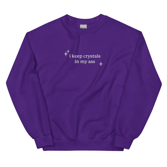 I Keep Crystals in My Ass Embroidered Unisex Sweatshirt