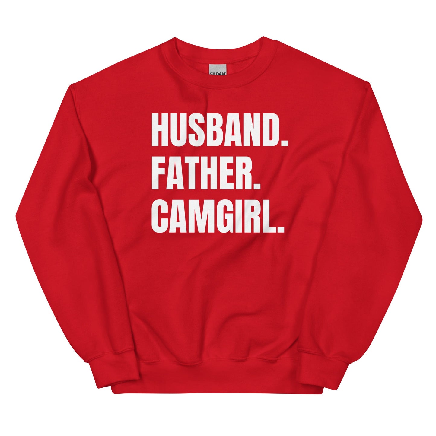 Husband. Father. Camgirl. Unisex Sweatshirt