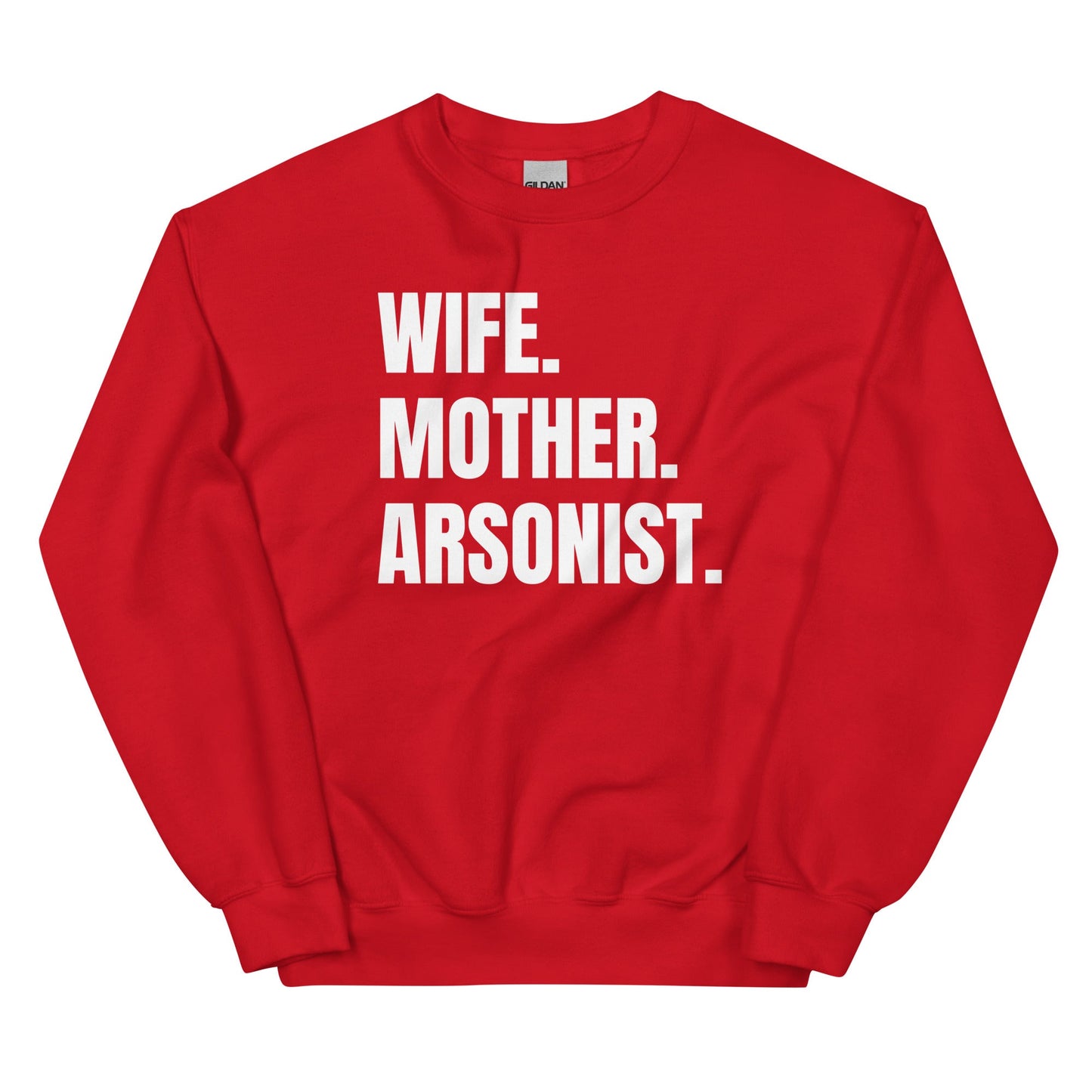 Wife. Mother. Arsonist. Unisex Sweatshirt