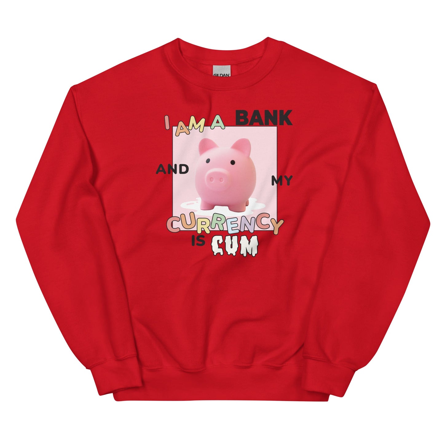 I Am a Bank and My Currency is Cum Unisex Sweatshirt
