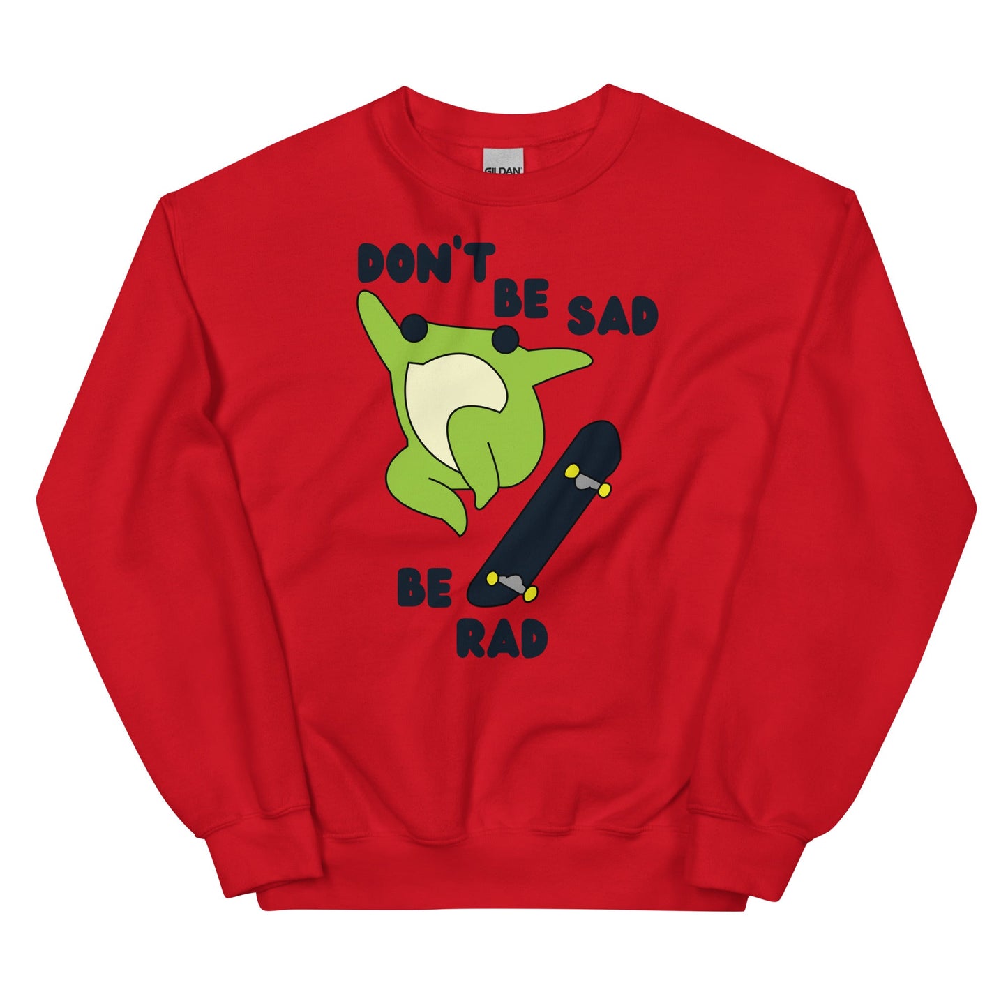 Don't Be Sad Be Rad Unisex Sweatshirt