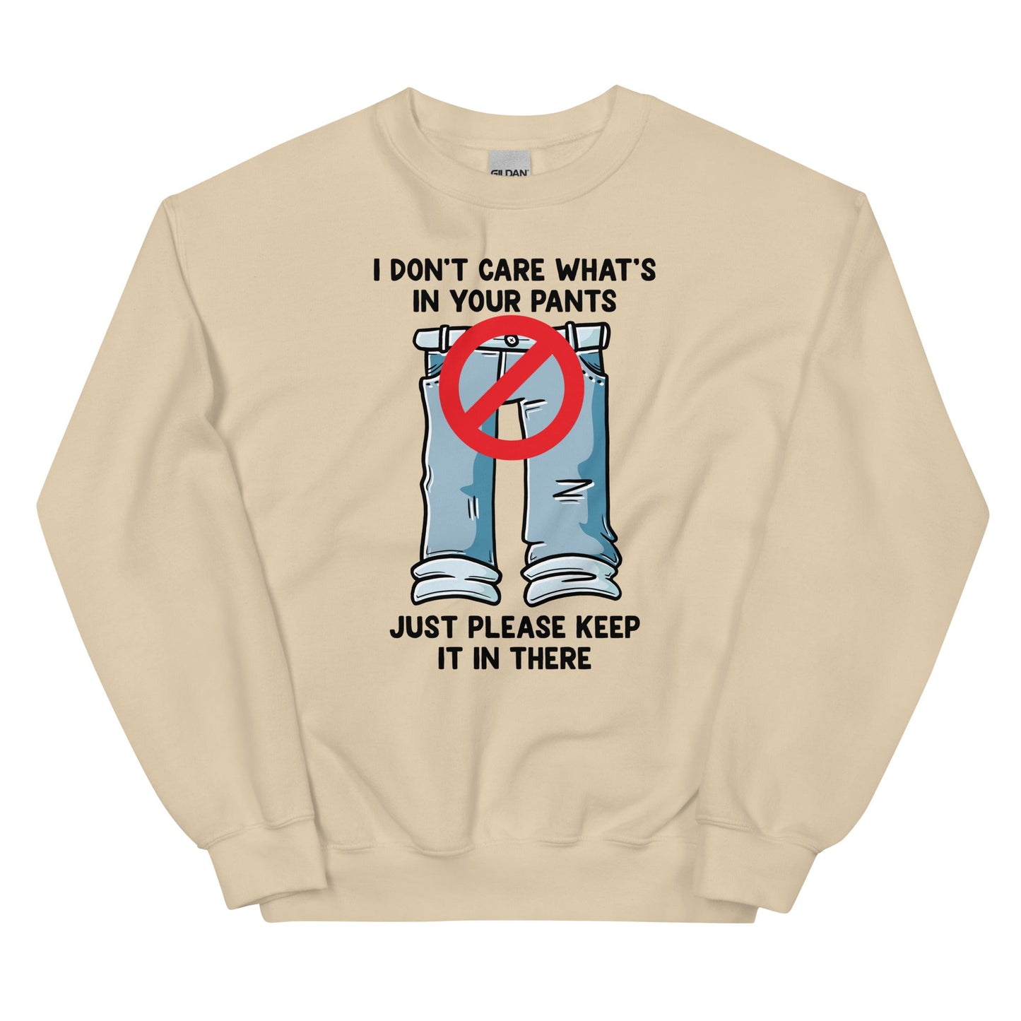 I Don't Care What's In Your Pants Unisex Sweatshirt
