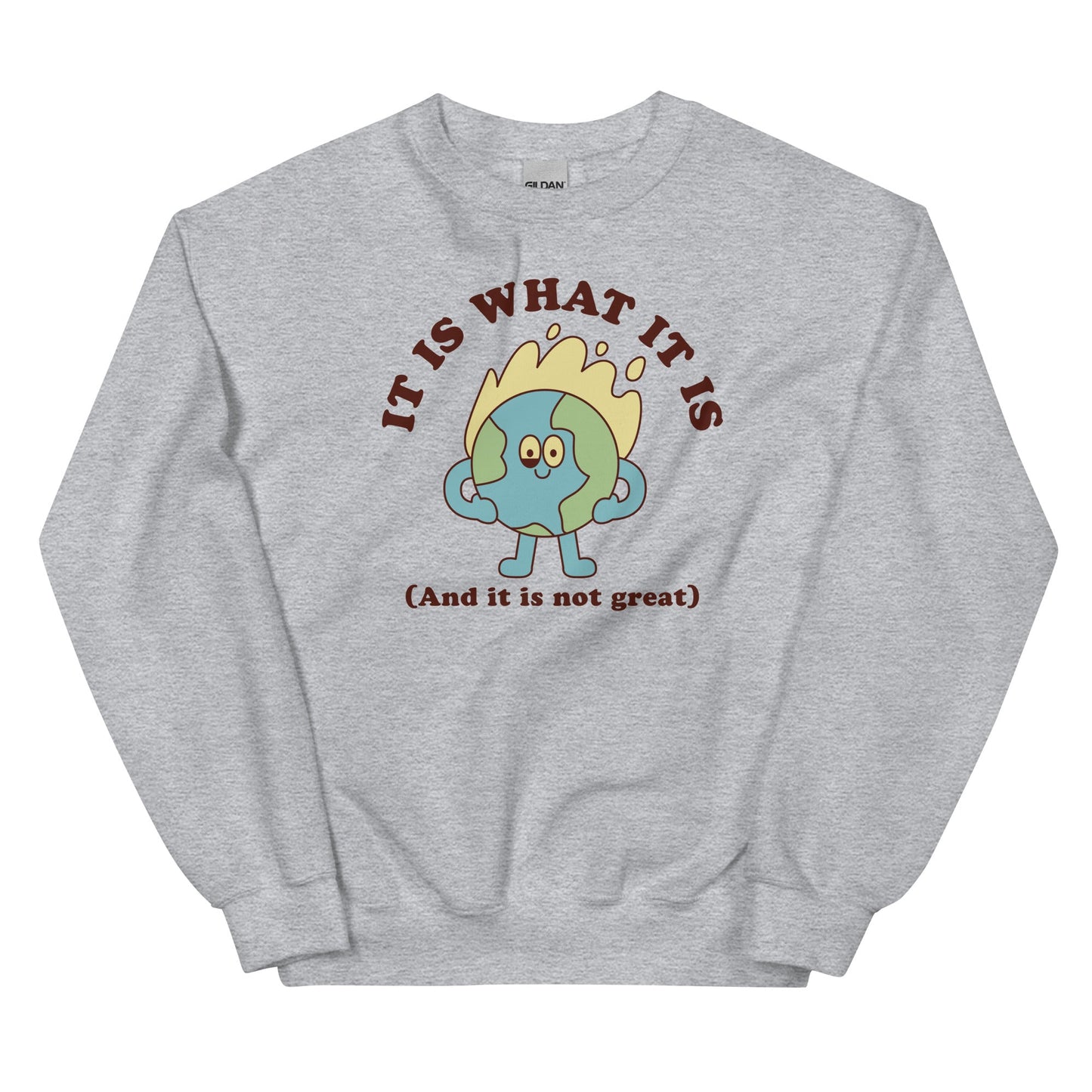 It Is What It Is (And It Is Not Great) Unisex Sweatshirt