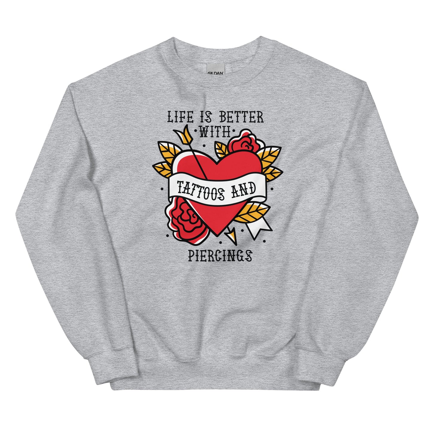 Life is Better With Tattoos and Piercings Unisex Sweatshirt