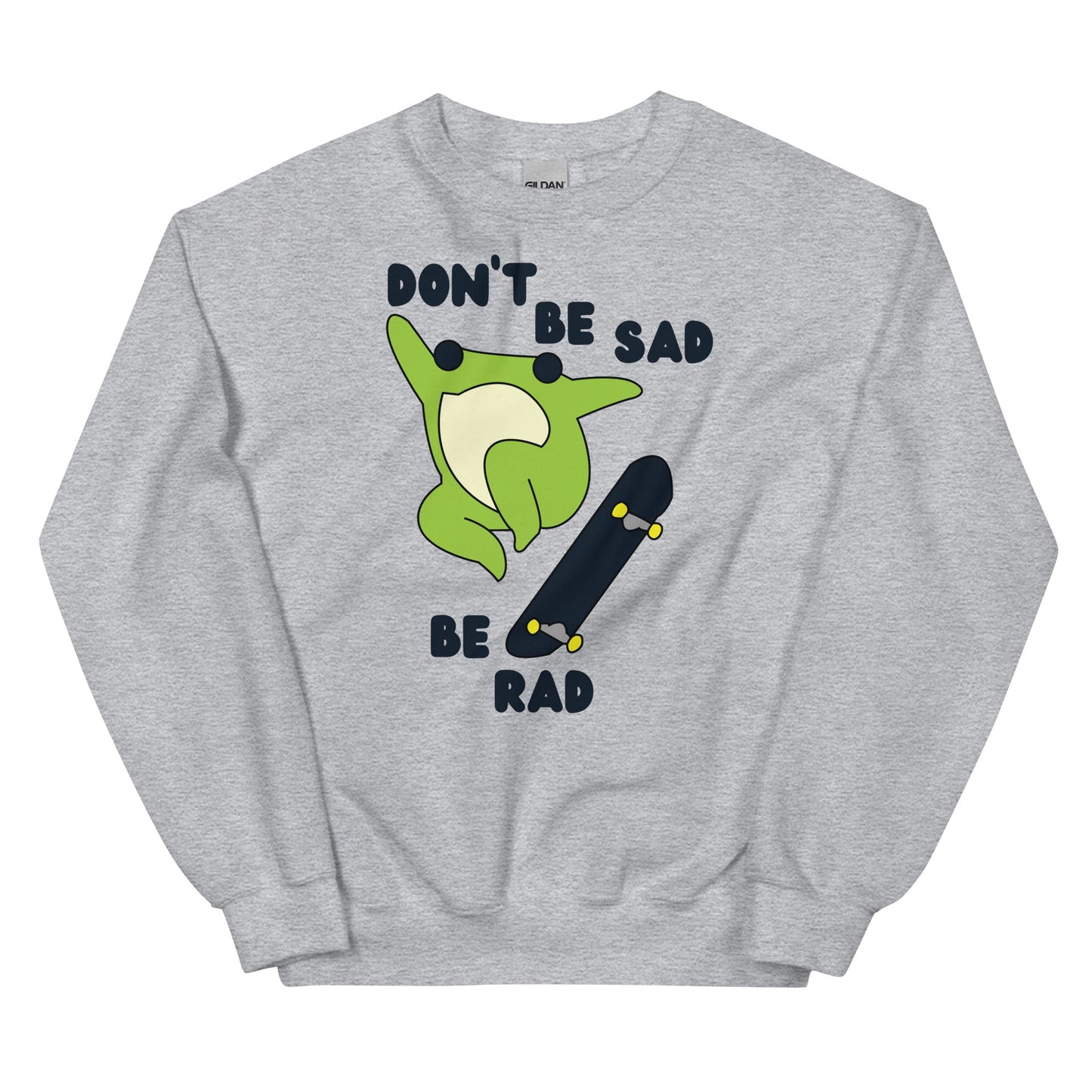 Don't Be Sad Be Rad Unisex Sweatshirt