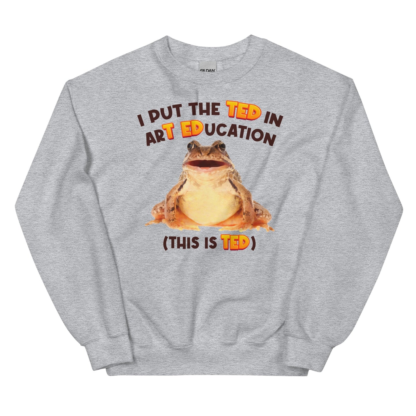 I Put the TED in arT EDucation Unisex Sweatshirt