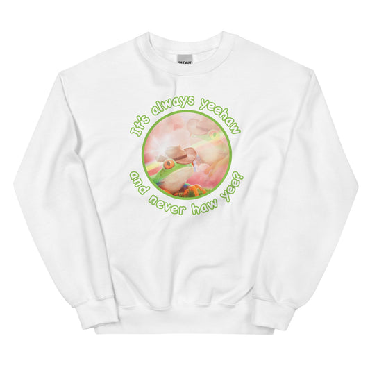 It's Always Yeehaw Unisex Sweatshirt