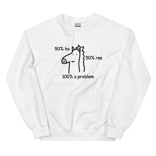 50% Ho 50% rse 100% a Problem (Horse) Unisex Sweatshirt