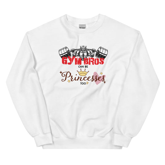 Gym Bros Can Be Princes Too Unisex Sweatshirt