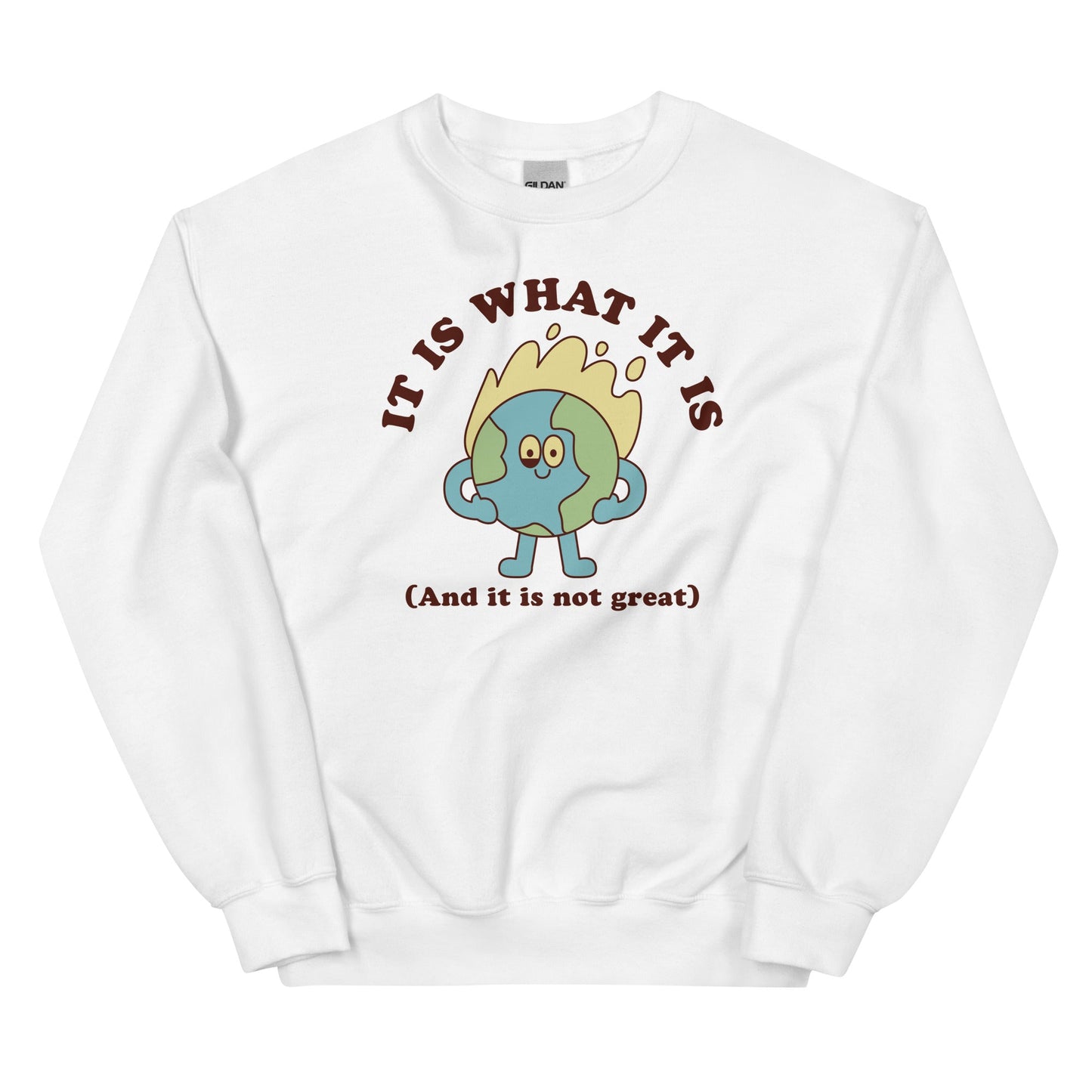 It Is What It Is (And It Is Not Great) Unisex Sweatshirt