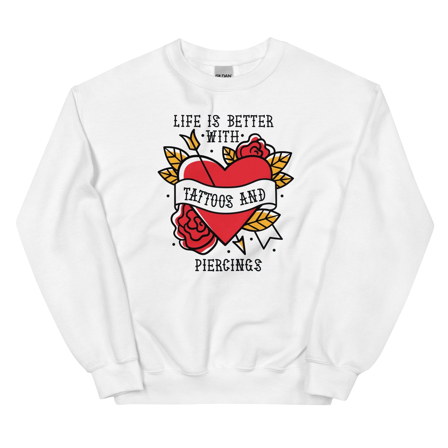 Life is Better With Tattoos and Piercings Unisex Sweatshirt