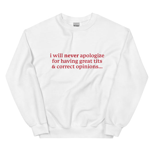 I Will Never Apologize (Great Tits & Correct Opinions) Unisex Sweatshirt